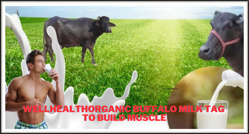 WellHealthOrganic Buffalo Milk Tag To Build Muscles